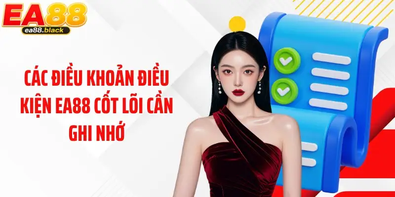 Các điều khoản điều kiện EA88 cốt lõi cần ghi nhớ