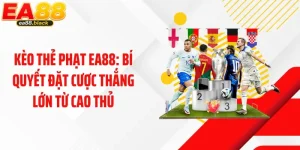 Kèo Thẻ Phạt EA88: Bí Quyết Đặt Cược Thắng Lớn Từ Cao Thủ