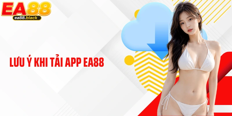 Lưu ý khi tải app EA88