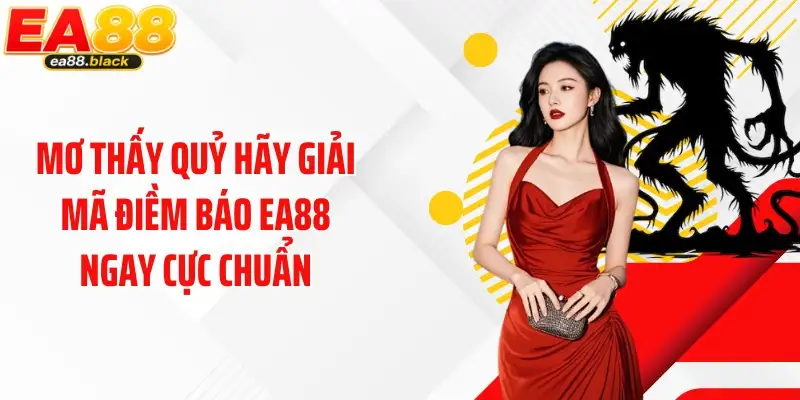 Mơ Thấy Quỷ Hãy Giải Mã Điềm Báo EA88 Ngay Cực Chuẩn
