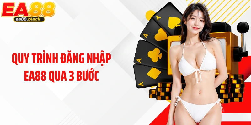 Quy trình đăng nhập EA88 qua 3 bước