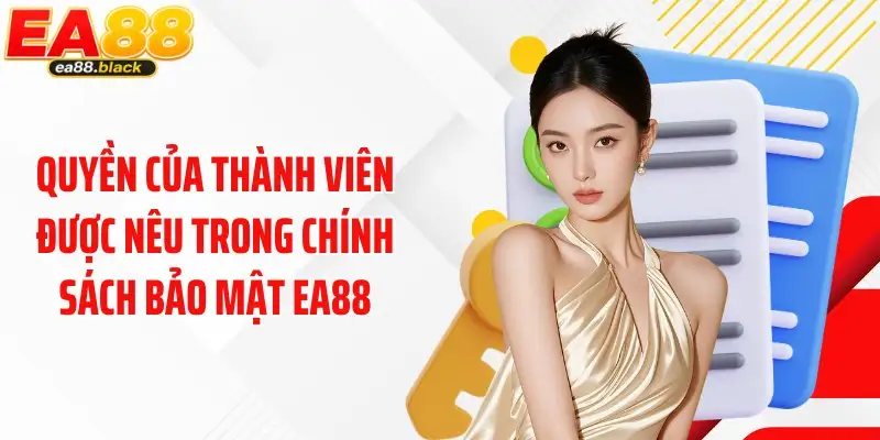 Quyền của thành viên được nêu trong chính sách bảo mật EA88