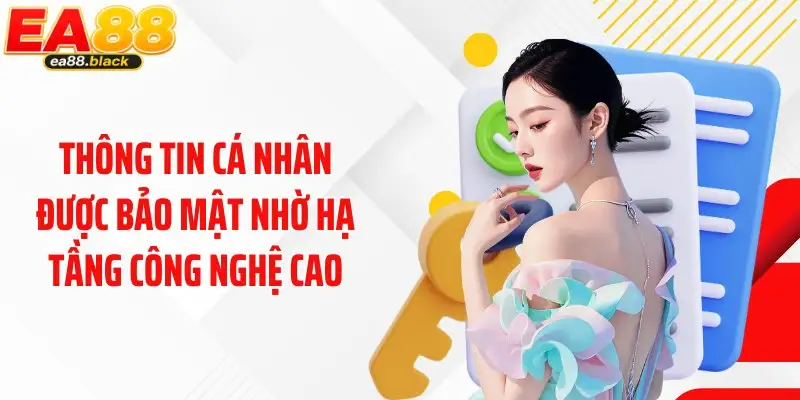 Thông tin cá nhân được bảo mật nhờ hạ tầng công nghệ cao