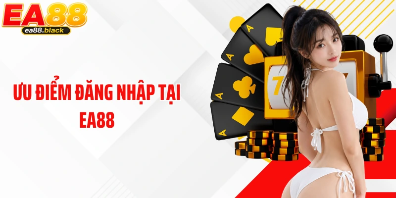 Ưu điểm đăng nhập tại EA88